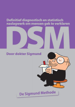 DSM (De Sigmund Methode): Definitief diagnostisch naslagwerk om iedereen gek te verklaren -