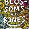 Blossoms and Bones Drawing a Life Back Together