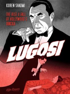 Lugosi: The rise and fall of Hollywood's Dracula