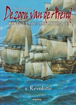 De zoon van de arend: De integrale uitgave 1. Revolutie!