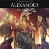Zij schreven geschiedenis: Alexander de Grote 2 AlexanderDeGrote
