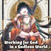 Working for a god in a godless world 1. 1 working god 1
