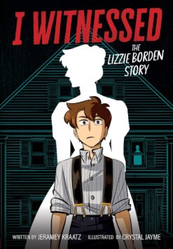 I Witnessed: The Lizzie Borden story. (A graphic novel)