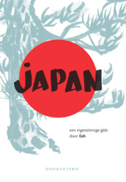 Eerste Hulp bij Japan: Een eigenzinnige gids door Ilah.