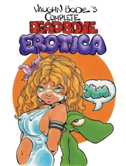 Vaughn Bodé's complete Deadbone erotica